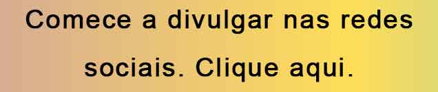 Comece a divulgar nas redes sociais. Clique aqui.